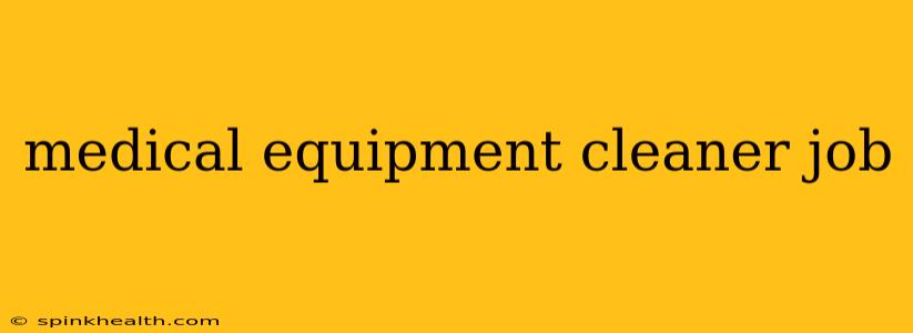 medical equipment cleaner job