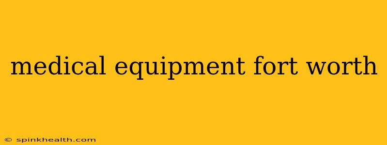 medical equipment fort worth