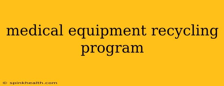 medical equipment recycling program
