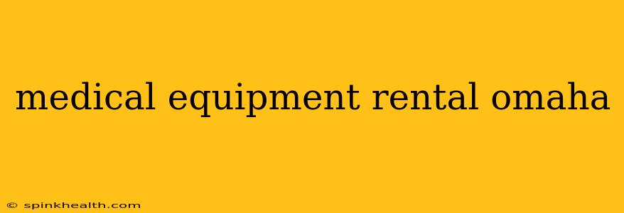 medical equipment rental omaha