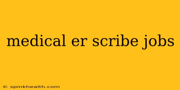 medical er scribe jobs