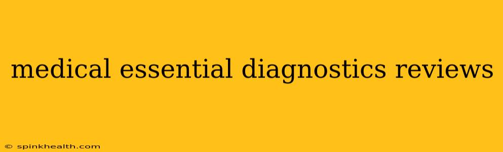 medical essential diagnostics reviews