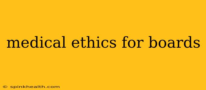 medical ethics for boards