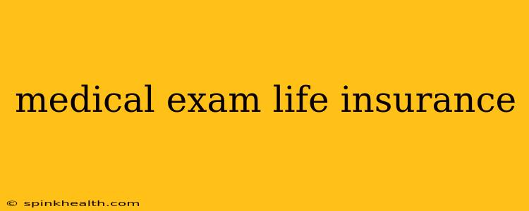 medical exam life insurance