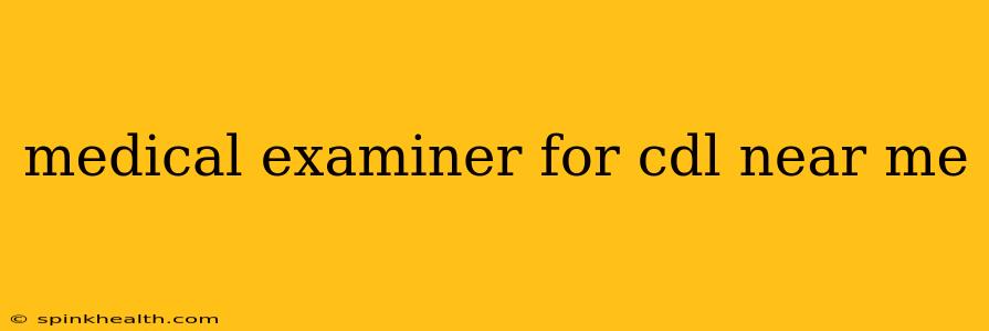 medical examiner for cdl near me