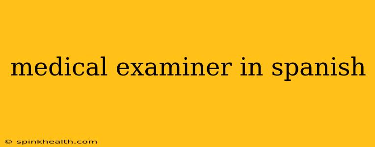 medical examiner in spanish