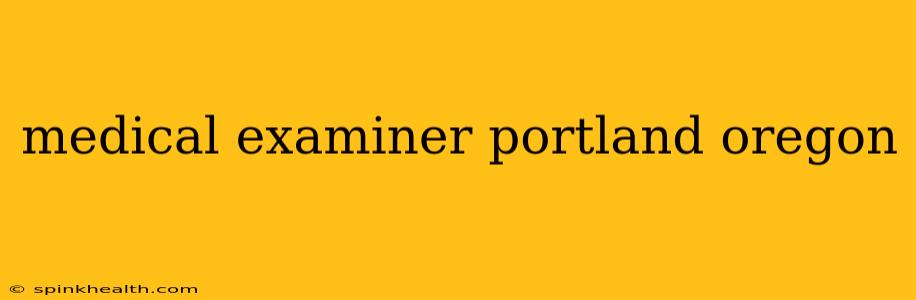 medical examiner portland oregon