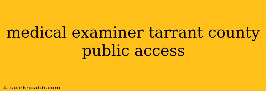 medical examiner tarrant county public access