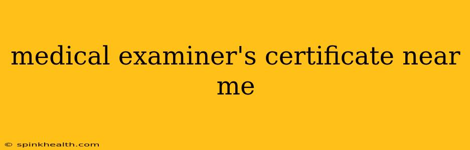 medical examiner's certificate near me