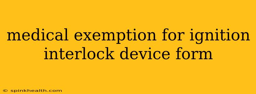 medical exemption for ignition interlock device form