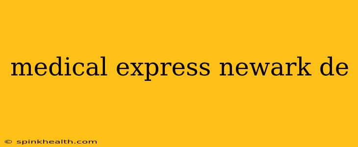 medical express newark de