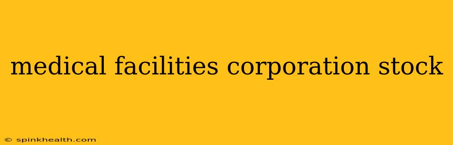 medical facilities corporation stock