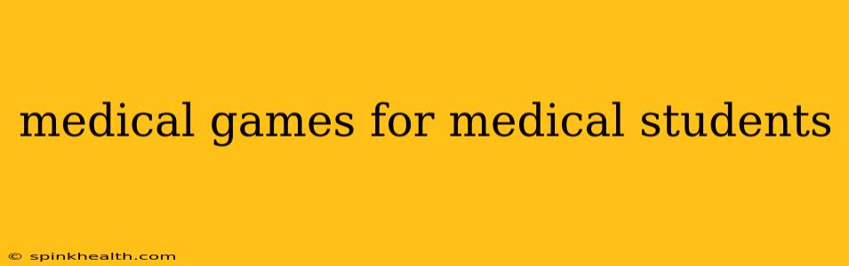 medical games for medical students