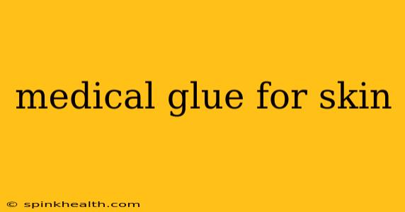 medical glue for skin