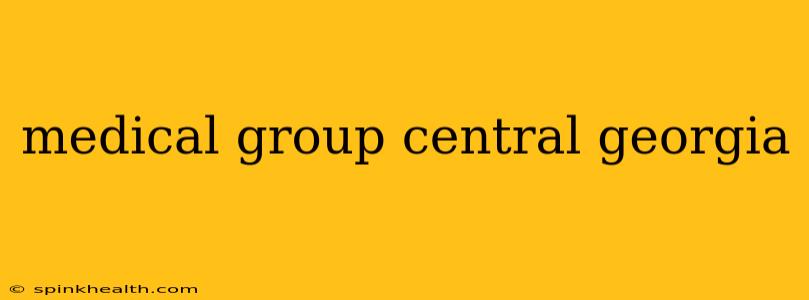 medical group central georgia