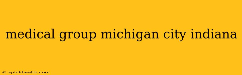 medical group michigan city indiana