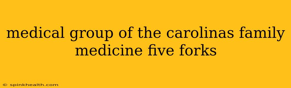medical group of the carolinas family medicine five forks
