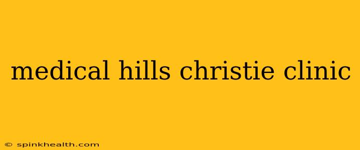 medical hills christie clinic