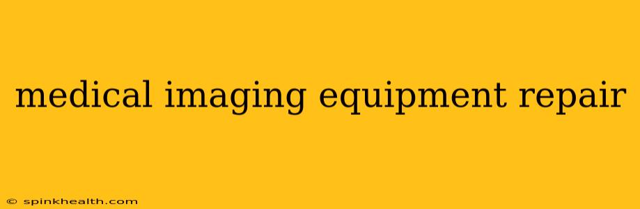 medical imaging equipment repair