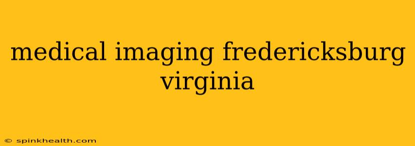 medical imaging fredericksburg virginia