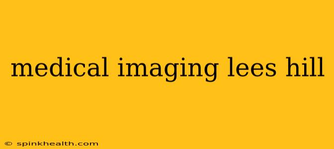 medical imaging lees hill