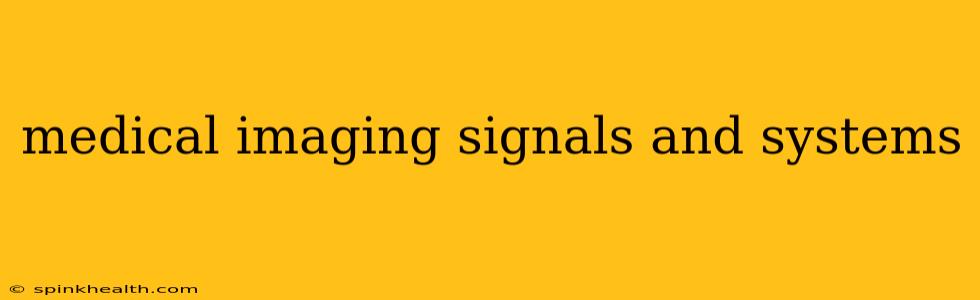 medical imaging signals and systems