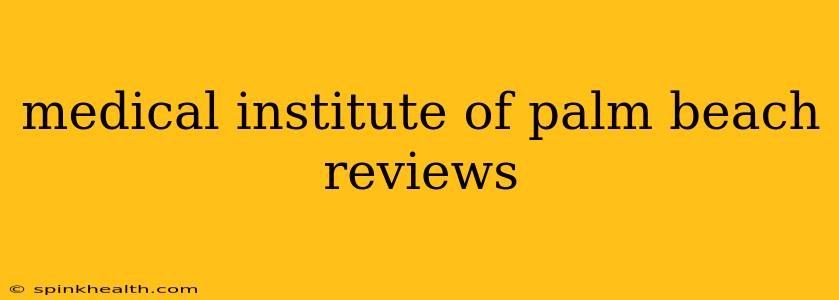 medical institute of palm beach reviews