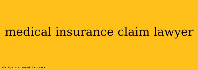 medical insurance claim lawyer