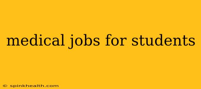 medical jobs for students