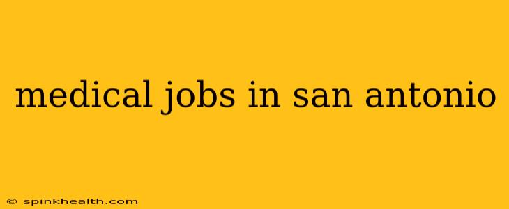 medical jobs in san antonio