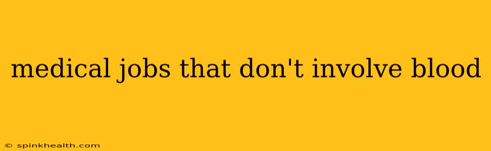 medical jobs that don't involve blood
