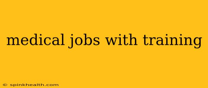 medical jobs with training