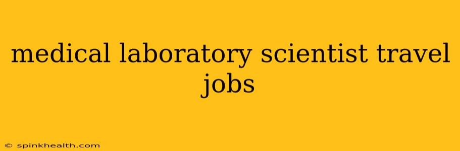 medical laboratory scientist travel jobs