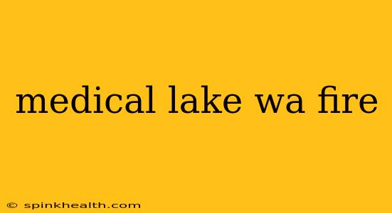 medical lake wa fire