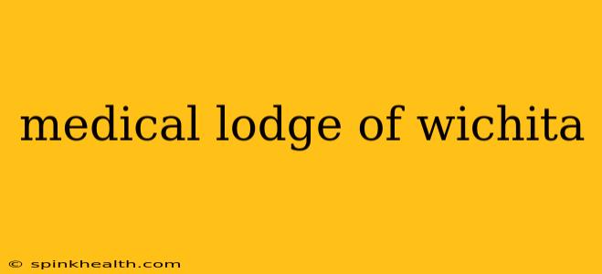 medical lodge of wichita