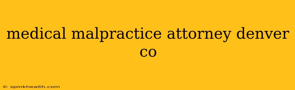 medical malpractice attorney denver co