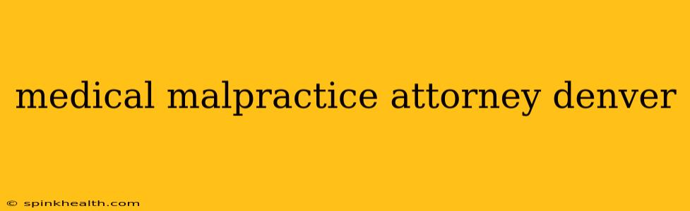 medical malpractice attorney denver