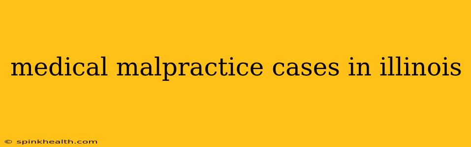 medical malpractice cases in illinois