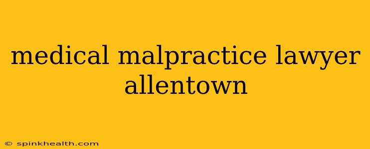 medical malpractice lawyer allentown