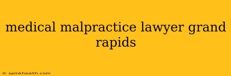 medical malpractice lawyer grand rapids