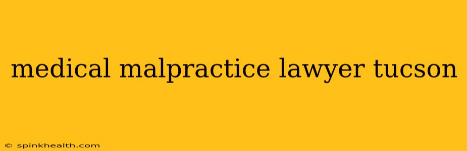 medical malpractice lawyer tucson