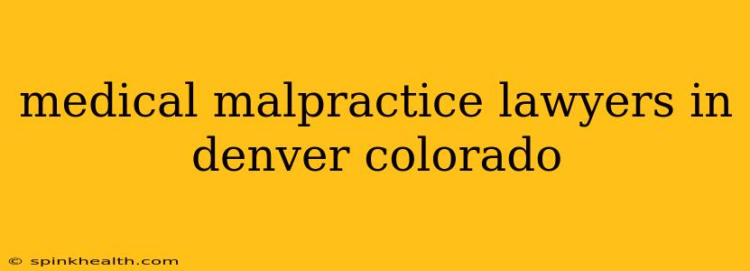 medical malpractice lawyers in denver colorado