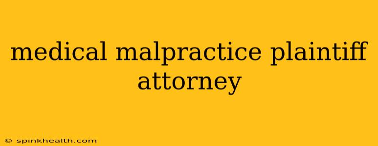 medical malpractice plaintiff attorney