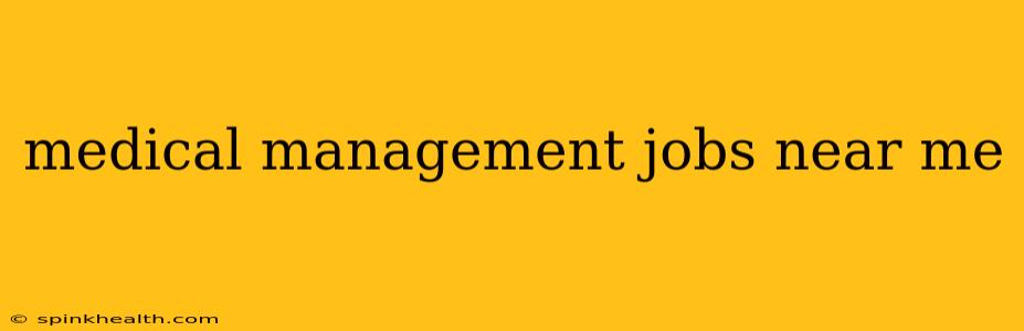 medical management jobs near me