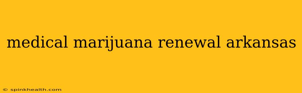 medical marijuana renewal arkansas
