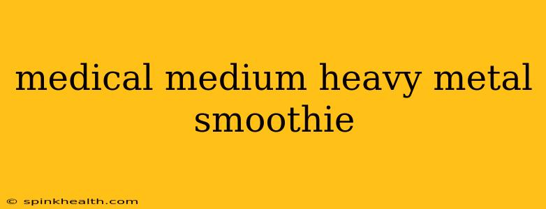 medical medium heavy metal smoothie