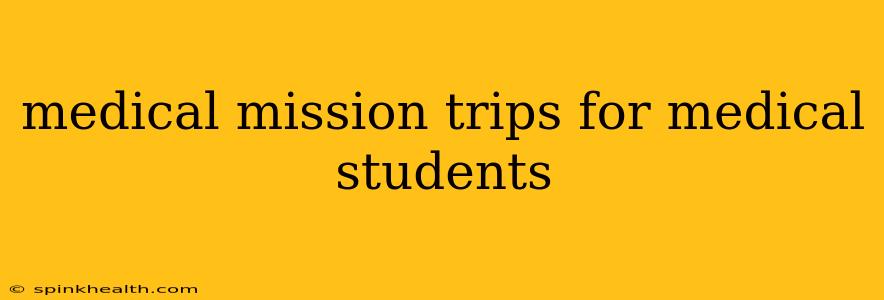 medical mission trips for medical students
