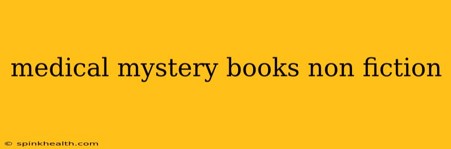 medical mystery books non fiction