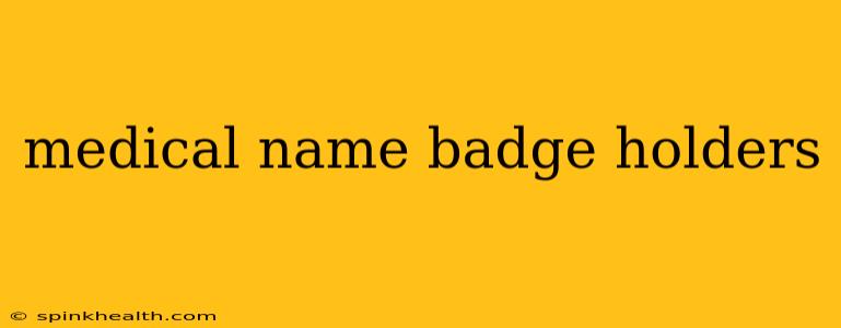 medical name badge holders