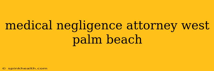 medical negligence attorney west palm beach